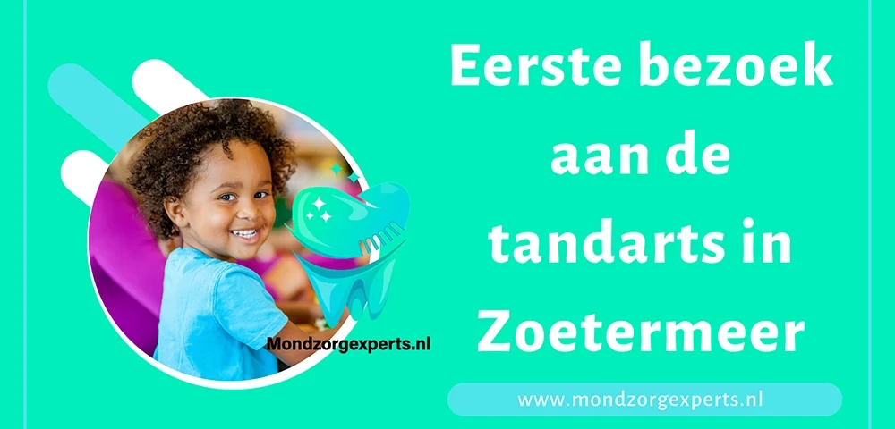 Eerste bezoek aan de tandarts in Zoetermeer