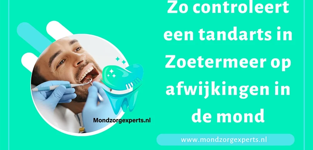 Zo controleert een tandarts in Zoetermeer op afwijkingen in de mond