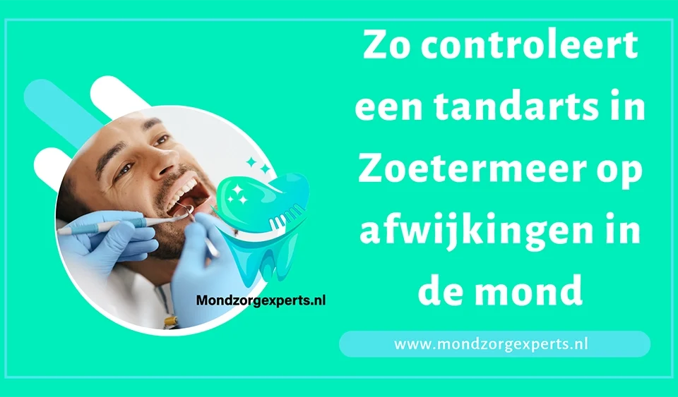 Zo controleert een tandarts in Zoetermeer op afwijkingen in de mond