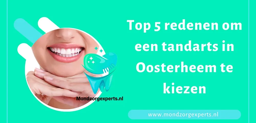 Top 5 redenen om een tandarts in Oosterheem te kiezen