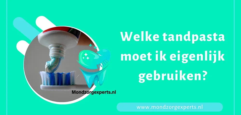 Welke tandpasta moet ik eigenlijk gebruiken