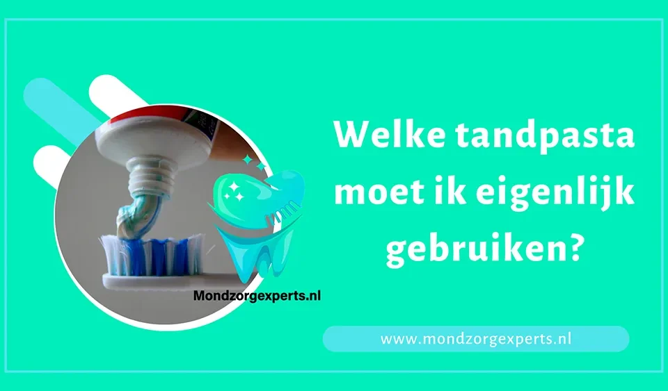 Welke tandpasta moet ik eigenlijk gebruiken