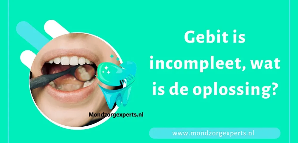 Gebit is incompleet, wat is de oplossing?