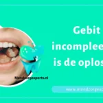 Gebit is incompleet, wat is de oplossing?