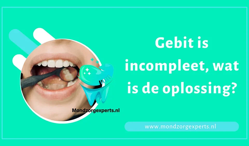 Gebit is incompleet, wat is de oplossing?